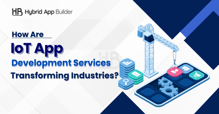 IoT App Development Services:- Their Benefits And Roles In Transforming Industries