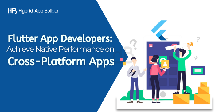 Flutter Developers Achieving Native Performance on Cross-Platform Apps