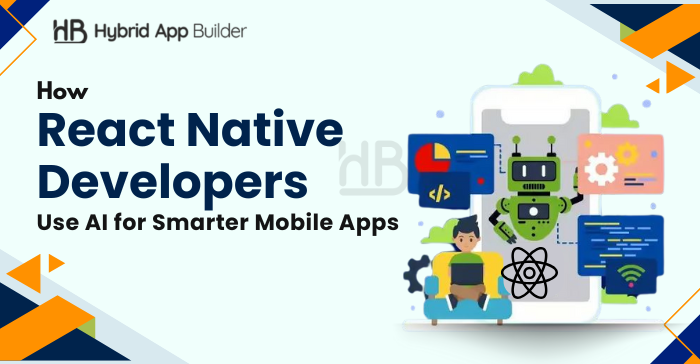 How React Native Developers Use AI for Smarter Mobile Apps