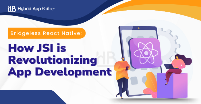 Bridgeless React Native: How JSI is Revolutionizing App Development