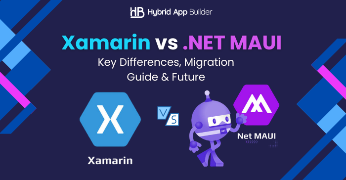 Xamarin vs .NET MAUI Key Differences, Migration Guide & Future